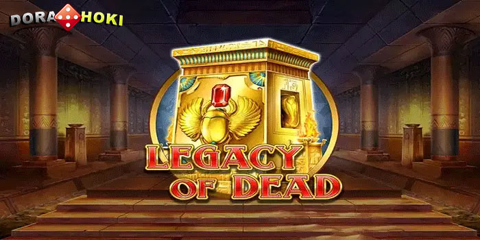 Strategi Jitu Saat Bermain Slot Legacy Of Dead Di Situs DORAHOKI
